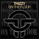 Thizzy - On The Floor (Original Mix)