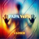 PAPA VePS - CLOSER
