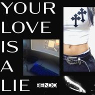 Bendo - Your Love Is A Lie