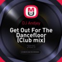 DJ Andjey - Get Out For The Dancefloor (Club mix)