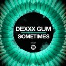Dexxx Gum - Sometimes (Original Mix)