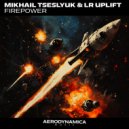 Mikhail Tseslyuk & LR Uplift - Firepower