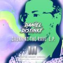 Daniel Distinkt - Drunk At The Rave