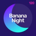 JENYA DROID - BananaNight #120