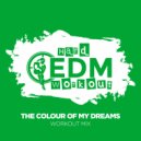 Hard EDM Workout - The Colour of My Dreams (Workout Mix 140 bpm)