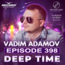 Vadim Adamov - DEEP TIME EPISODE (Record Deep)